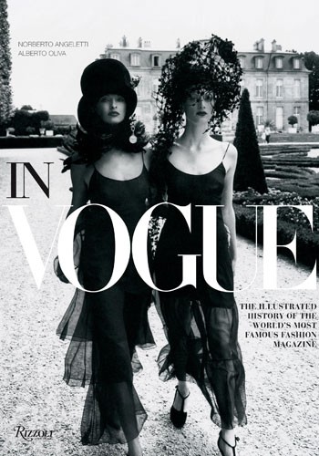 IN VOGUE: THE ILLUSTRATED HISTORY OF THE WORLD'S MOST FAMOUS FASHION MAGAZINE, ALBERTO OLIVA AND NORBERTO ANGELETTI